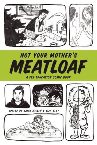 Cover for Saiya Miller · Not Your Mother's Meatloaf: A Sex Education Comic Book (Paperback Book) (2013)