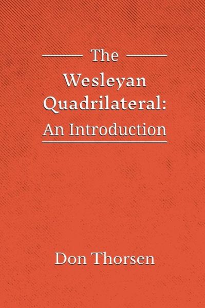 The Wesleyan Quadrilateral: An Introduction - Don Thorsen - Books - Emeth Press - 9781609471170 - August 20, 2018