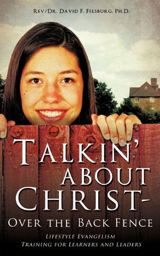 Cover for Ph.d. Rev. Dr. David F. Felsburg · Talkin' About Christ - over the Back Fence (Paperback Book) (2010)