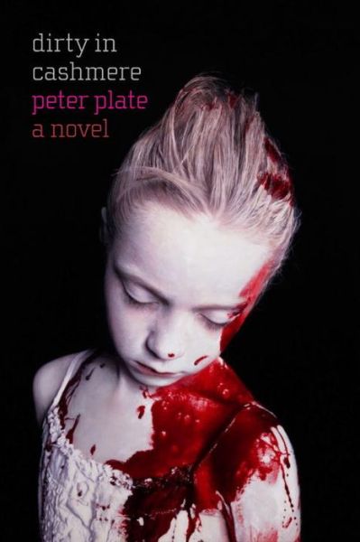 Cover for Peter Plate · Dirty in Cashmere: A Novel (Paperback Book) (2016)