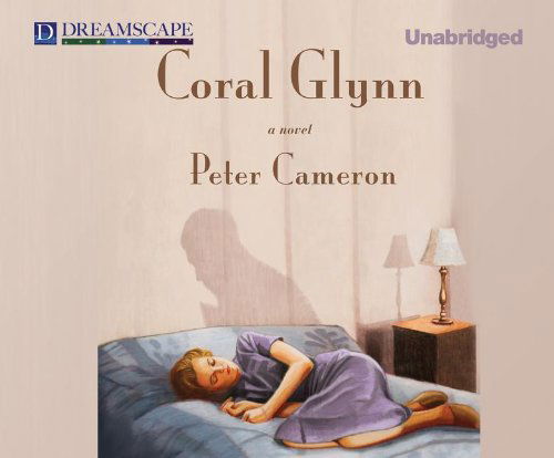 Cover for Peter Cameron · Coral Glynn: a Novel (Audiobook (CD)) [Unabridged edition] (2012)