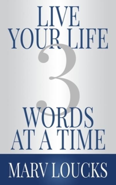 Cover for Marv Loucks · Live Your Life Three Words at a Time (Paperback Book) (2020)