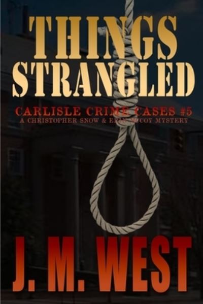 Things Strangled - J M West - Books - Milford House Press - 9781620063170 - August 28, 2019
