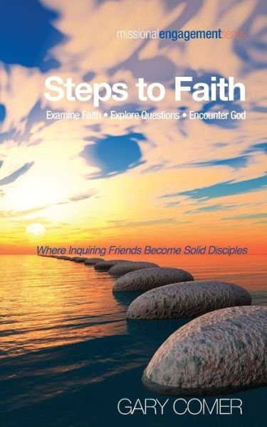 Cover for Gary Comer · Steps to Faith: Examine Faith--Explore Questions--Encounter God: Where Inquiring Friends Become Solid Disciples - Missional Engagement (Paperback Book) (2014)
