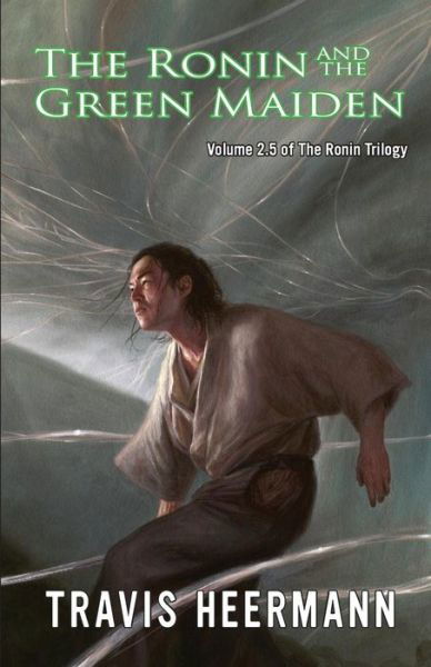Cover for Travis Heermann · The Ronin and the Green Maiden: Volume 2.5 of the Ronin Trilogy (Paperback Book) (2015)