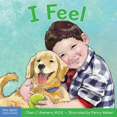 Cover for Cheri J. Meiners · I Feel: A book about recognizing and understanding emotions - Learning about Me &amp; You (Board book) (2018)