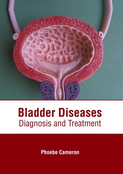 Cover for Phoebe Cameron · Bladder Diseases: Diagnosis and Treatment (Hardcover Book) (2020)