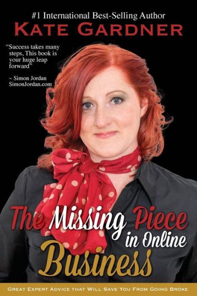 Cover for Kate Gardner · The Missing Piece in Online Business: Great Expert Advice That Will Save You from Going Broke. (Paperback Book) (2015)