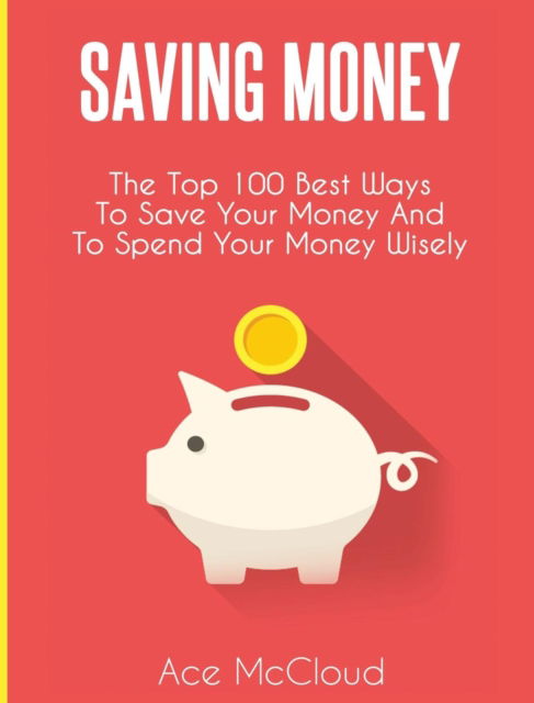 Saving Money - Ace Mccloud - Bücher - Pro Mastery Publishing - 9781640483170 - 21. März 2017