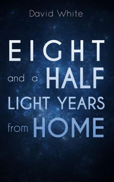 Cover for Contributor David White · Eight and a Half Light Years from Home (Hardcover Book) (2020)