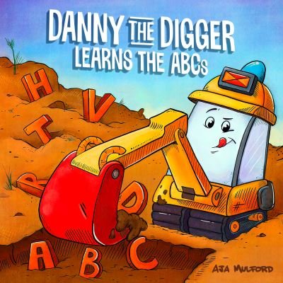 Cover for Aja Mulford · Danny the Digger Learns the ABCs: Practice the Alphabet with Bulldozers, Cranes, Dump Trucks, and more Construction Site Vehicles! (Kartonbuch) (2022)