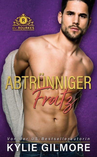 Cover for Kylie Gilmore · Abtrunniger Fratz - Die Rourkes (Paperback Bog) (2021)