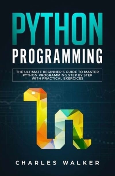 Python Programming - Charles Walker - Books - nelly B.L. International Consulting LTD. - 9781647710170 - December 7, 2019