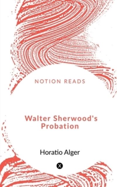 Cover for Jr. Horatio Alger · Walter Sherwood's Probation (Book) (2020)