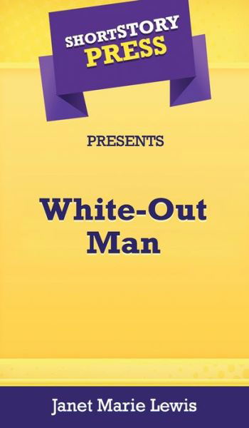 Cover for Janet Marie Lewis · Short Story Press Presents White-Out Man (Hardcover Book) (2020)