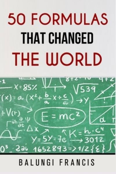 Cover for Balungi Francis · 50 Formulas that Changed the World (Paperback Book) (2019)