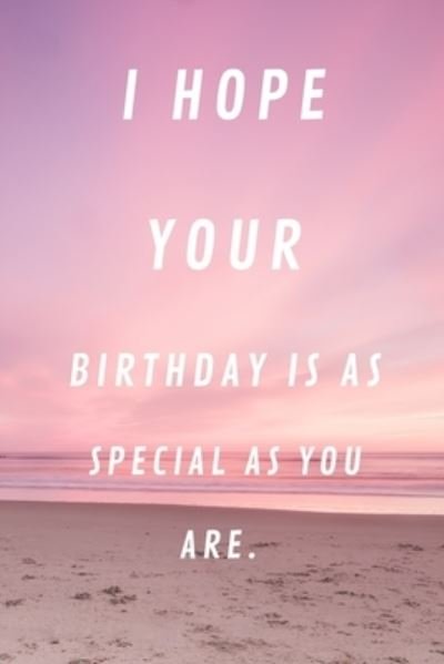I Hope Your Birthday Is as Special as You Are - Rm Publishing - Bøker - Independently Published - 9781657061170 - 7. januar 2020