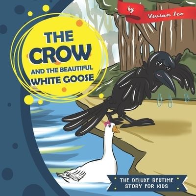 Cover for Vivian Ice · The Crow and the Beautiful White Goose (Paperback Book) (2019)