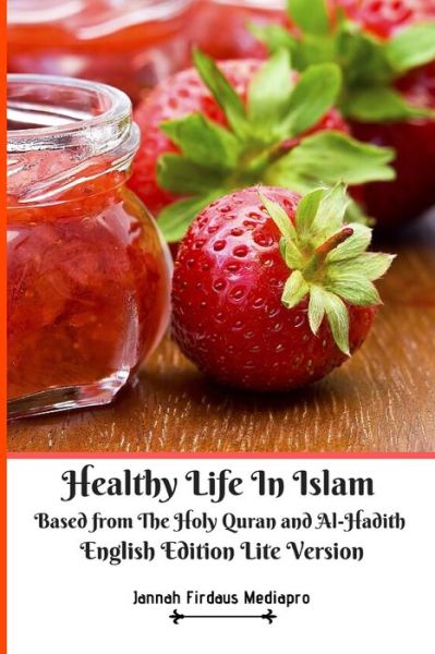 Cover for Jannah Firdaus Mediapro · Healthy Life In Islam Based from the Holy Quran and Al Hadith English Edition Lite Version (Paperback Book) (2020)