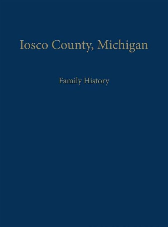 Cover for Iosco County Historical Society · Iosco County, Michigan: Family History (Pocketbok) [Limited edition] (2006)