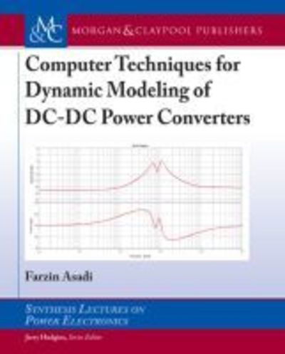 Cover for Farzin Asadi · Computer Techniques for Dynamic Modeling of DC-DC Power Converters - Synthesis Lectures on Power Electronics (Paperback Book) (2018)