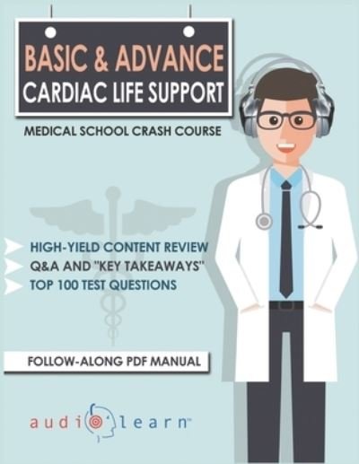 Cover for Audiolearn Medical Content Team · Basic and Advanced Cardiac Life Support - Medical School Crash Course (Paperback Book) (2019)