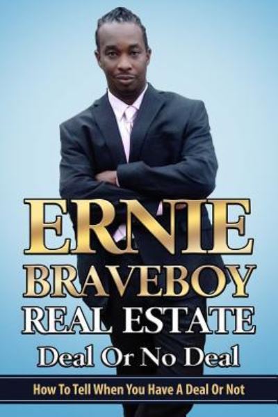 Cover for Ernie Braveboy · Real Estate Deal or No Deal How to Tell When You Have a Deal or Not (Paperback Book) (2018)