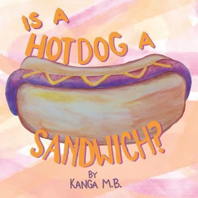 Cover for Kanga M B · Is a Hot Dog a Sandwich? (Paperback Book) (2018)