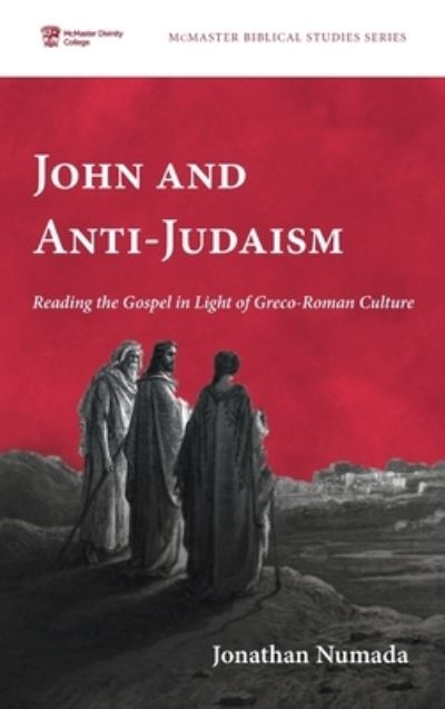 Cover for Jonathan Numada · John and Anti-Judaism: Reading the Gospel in Light of Greco-Roman Culture - McMaster Biblical Studies (Hardcover Book) (2021)