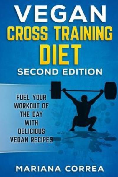 Vegan Cross Training Diet Second Edition - Mariana Correa - Kirjat - Createspace Independent Publishing Platf - 9781726428170 - perjantai 31. elokuuta 2018