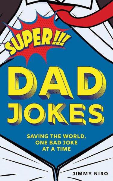 Super Dad Jokes: Saving the World, One Bad Joke at a Time - World's Best Dad Jokes Collection - Jimmy Niro - Bücher - Sourcebooks, Inc - 9781728200170 - 1. September 2019