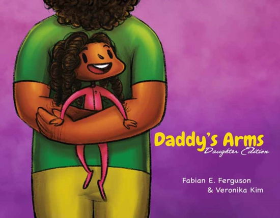 Cover for Fabian E. Ferguson · Daddy’s Arms: Daughter Edition: Hardcover (Hardcover Book) (2023)