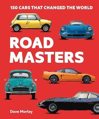 Cover for Dave Morley · Road Masters: 150 Cars That Changed the World (Hardcover Book) (2025)