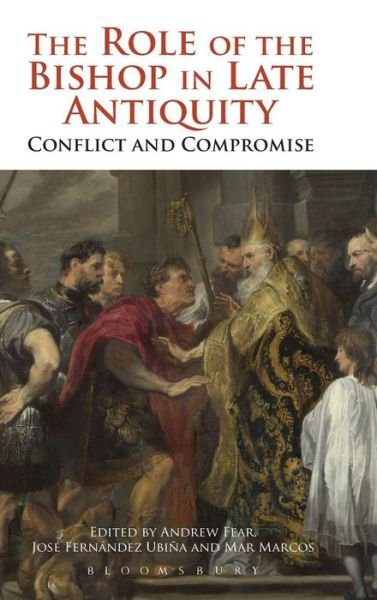 Cover for Fear, Andrew (Lecturer in Classics, University of Manchester) · The Role of the Bishop in Late Antiquity: Conflict and Compromise (Gebundenes Buch) (2013)