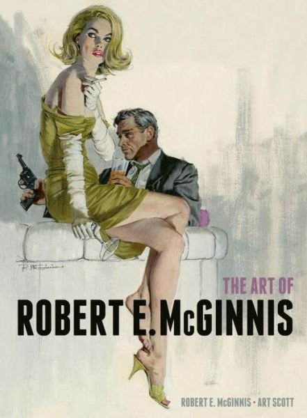 The Art of Robert E. McGinnis - Robert E. McGinnis - Livres - Titan Books Ltd - 9781781162170 - 24 octobre 2014