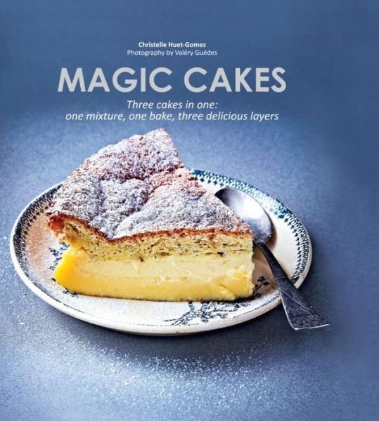 Cover for Christelle Huet-Gomez · Magic Cakes: Three Cakes in One! (Hardcover Book) (2015)