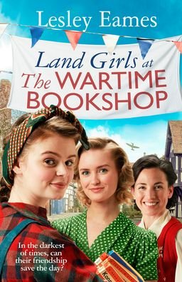 Land Girls at the Wartime Bookshop: Book 2 in the uplifting WWII saga series about a community-run bookshop, from the bestselling author - The Wartime Bookshop - Lesley Eames - Bøger - Transworld Publishers Ltd - 9781787636170 - July 20, 2023