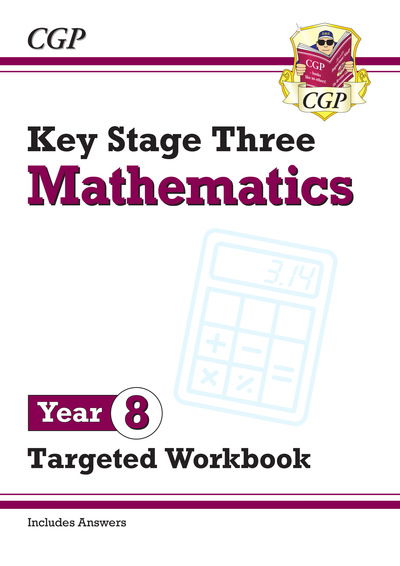 KS3 Year 8 Maths Targeted Workbook (with answers) - CGP KS3 Targeted Workbooks - CGP Books - Books - Coordination Group Publications Ltd (CGP - 9781789083170 - May 30, 2019