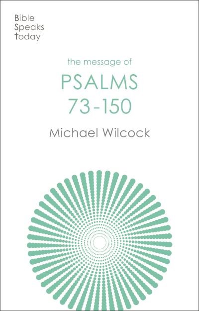 Cover for Wilcock, Michael (Author) · The Message of Psalms 73-150: Songs For The People Of God - The Bible Speaks Today Old Testament (Paperback Book) (2023)