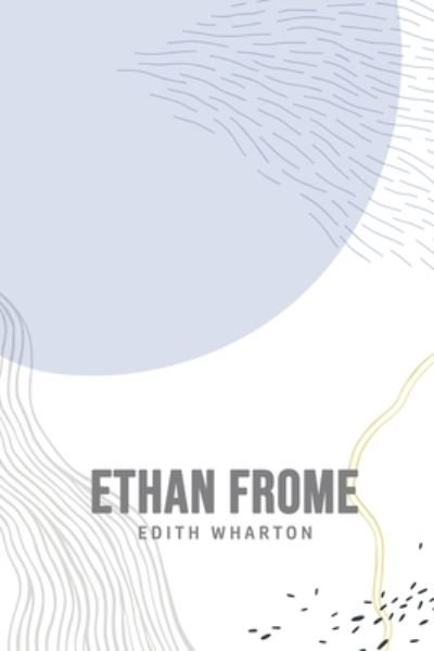 Ethan Frome - Edith Wharton - Böcker - Toronto Public Domain Publishing - 9781800607170 - 26 juni 2020
