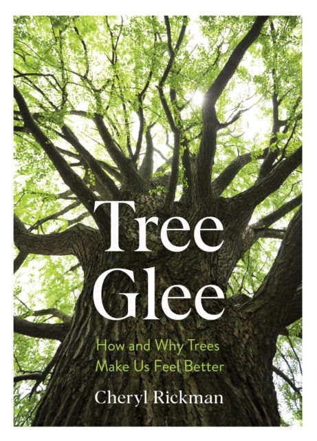 Cover for Cheryl Rickman · Tree Glee: How and Why Trees Make Us Feel Better (Inbunden Bok) (2022)