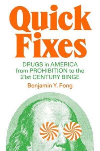 Cover for Benjamin Yen-Yi Fong · Quick Fixes: Drugs in America from Prohibition to the 21st Century Binge - Jacobin (Hardcover Book) (2023)