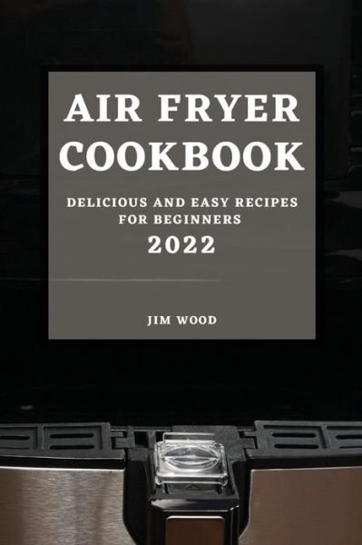 Cover for Jim Wood · Air Fryer Cookbook 2022 (Paperback Book) (2022)