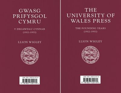 Cover for Llion Wigley · Gwasg Prifysgol Cymru / The University of Wales Press: Y Degawdau Cynnar (1922–1953) / The Founding Years (1922–1953) (Pocketbok) [Bilingual edition] (2022)