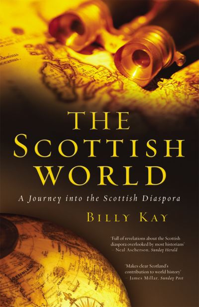 The Scottish World: A Journey Into the Scottish Diaspora - Billy Kay - Books - Transworld Publishers Ltd - 9781845963170 - August 7, 2008