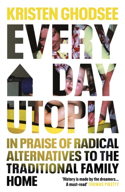 Cover for Kristen Ghodsee · Everyday Utopia: In Praise of Radical Alternatives to the Traditional Family Home (Innbunden bok) (2023)