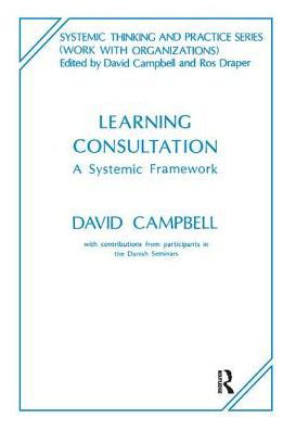 Learning Consultation: A Systemic Framework - The Systemic Thinking and Practice Series - Work with Organizations - David Campbell - Libros - Taylor & Francis Ltd - 9781855751170 - 31 de diciembre de 1995