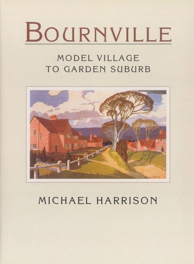 Cover for Michael Harrison · Bournville, Birmingham: Model Village to Garden Suburb (Paperback Book) (1999)