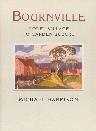 Bournville, Birmingham: Model Village to Garden Suburb - Michael Harrison - Książki - The History Press Ltd - 9781860771170 - 1 grudnia 1999