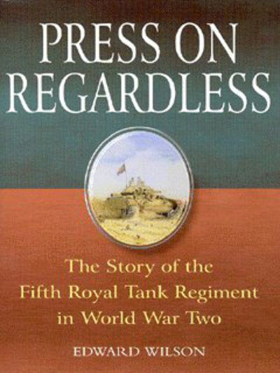 Cover for Edward Wilson · Press on Regardless: The Story of the Fifth Royal Tank Regiment in WWII (Hardcover bog) (2003)